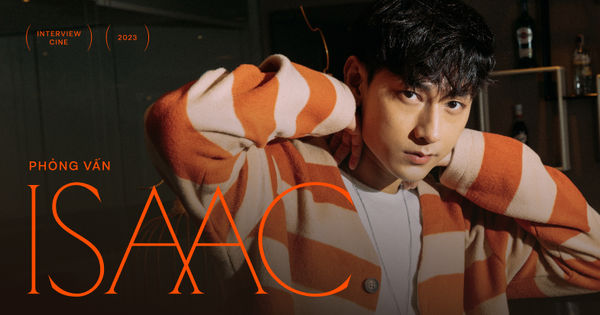 Isaac: Bước đầu của tôi khi biết sẽ cùng diễn với La Thành là kinh ngạc