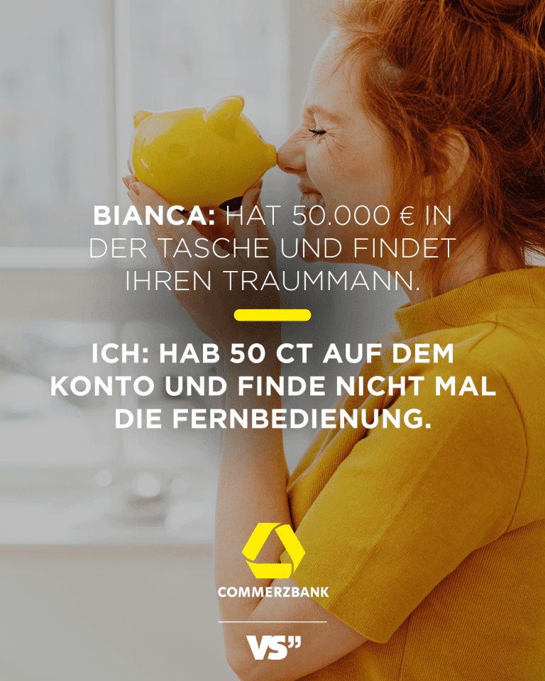 Bianca: Hat 50.000 € in der Tasche und findet ihren Traummann. Ich: Hab 50 Cent auf dem Konto und finde nicht mal die Fernbedienung. Social Media Kampagne für Commerzbank.