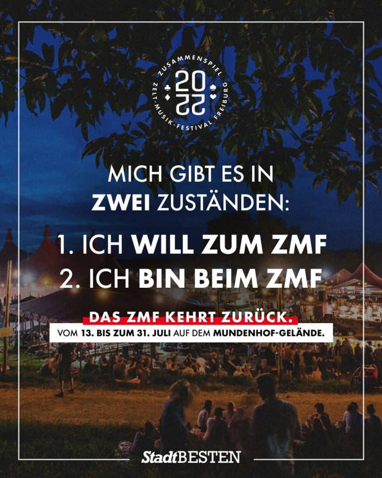 "Mich gibt es in zwei Zuständen: 1. Ich will zum ZMF 2. Ich bin beim ZMF. Das ZMF kehrt zurück." Aus einer regionalen Social Media Kampagne für das ZMF Festival in Freiburg