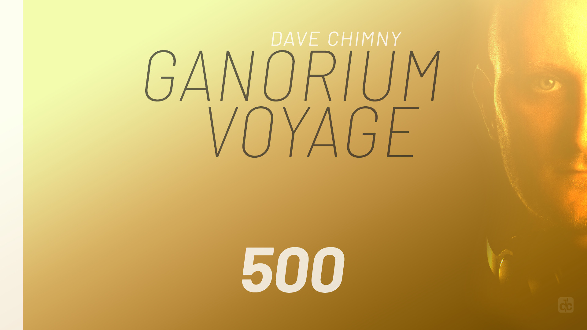 Dave Chimny – Ganorium Voyage 500 Ciaran McAuley Dan Lir Digital Vision Eky Eric Lumiere Exolight Geronimo Kenny Palmer Key Lean Kiyoi Kriess Guyte Miroslav Vrlik Paipy Rinaly Robbie Seed Sam Laxton Siskin Tycoos Dave Chimny
