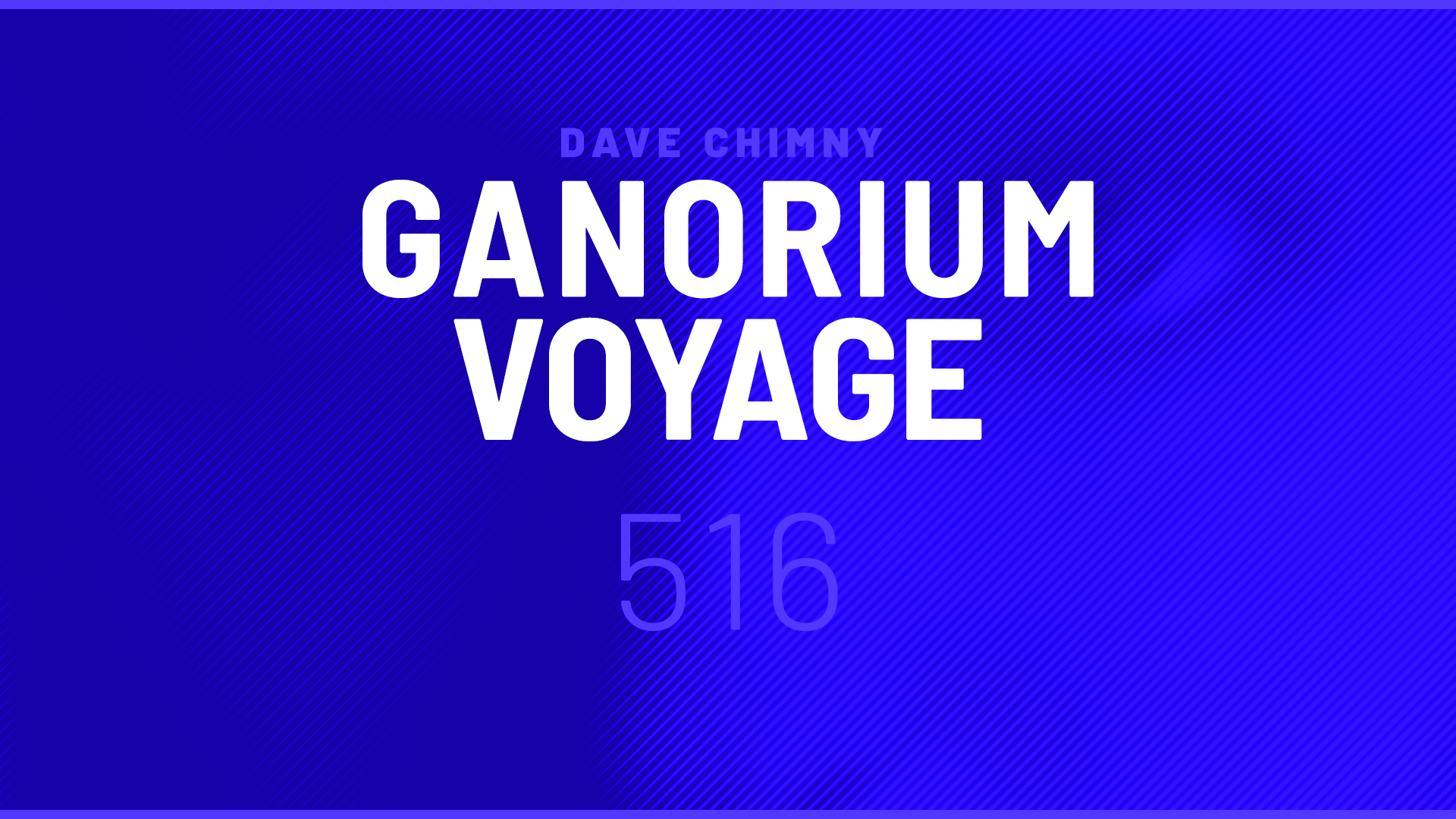 Dave Chimny – Ganorium Voyage 516 Arctic Ocean Blue Serigala Eryon Stocker Gayax Ivan GM JTwo0 Lasse Macbeth Last Soldier Linney Maratone Maria Milewska Pitch Raz Nitzan Stine Grove Talla 2XLC Vahid Ghandizadeh XiJaro Dave Chimny