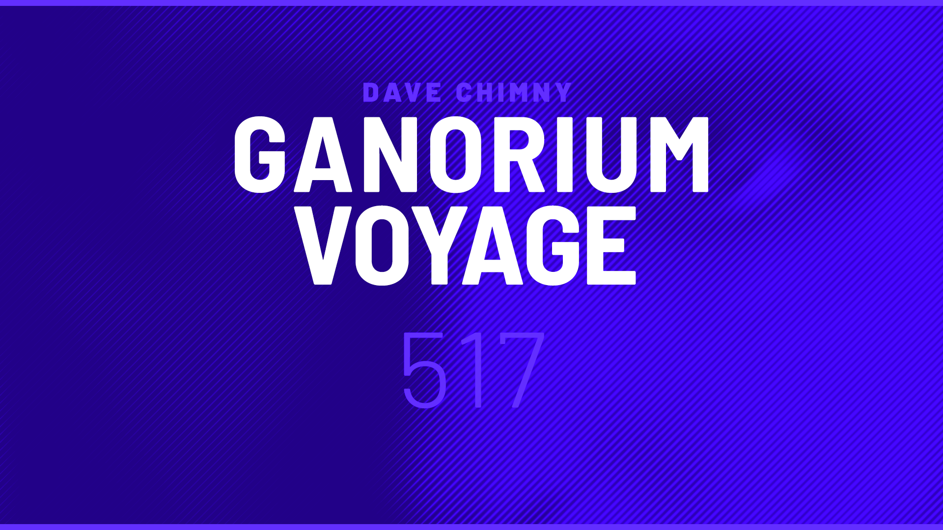 Dave Chimny – Ganorium Voyage 517 Ade DokQ Allevo Angel Falls Beatsole Chris Lyf EClipse Eky Hidden Tigress HyperPhysics Kate Miles Kiyoi Madwave Marcell Stone Matt Bukovski Paul Bartolome RYDEX Tiff Lacey Tycoos Xavian Dave Chimny