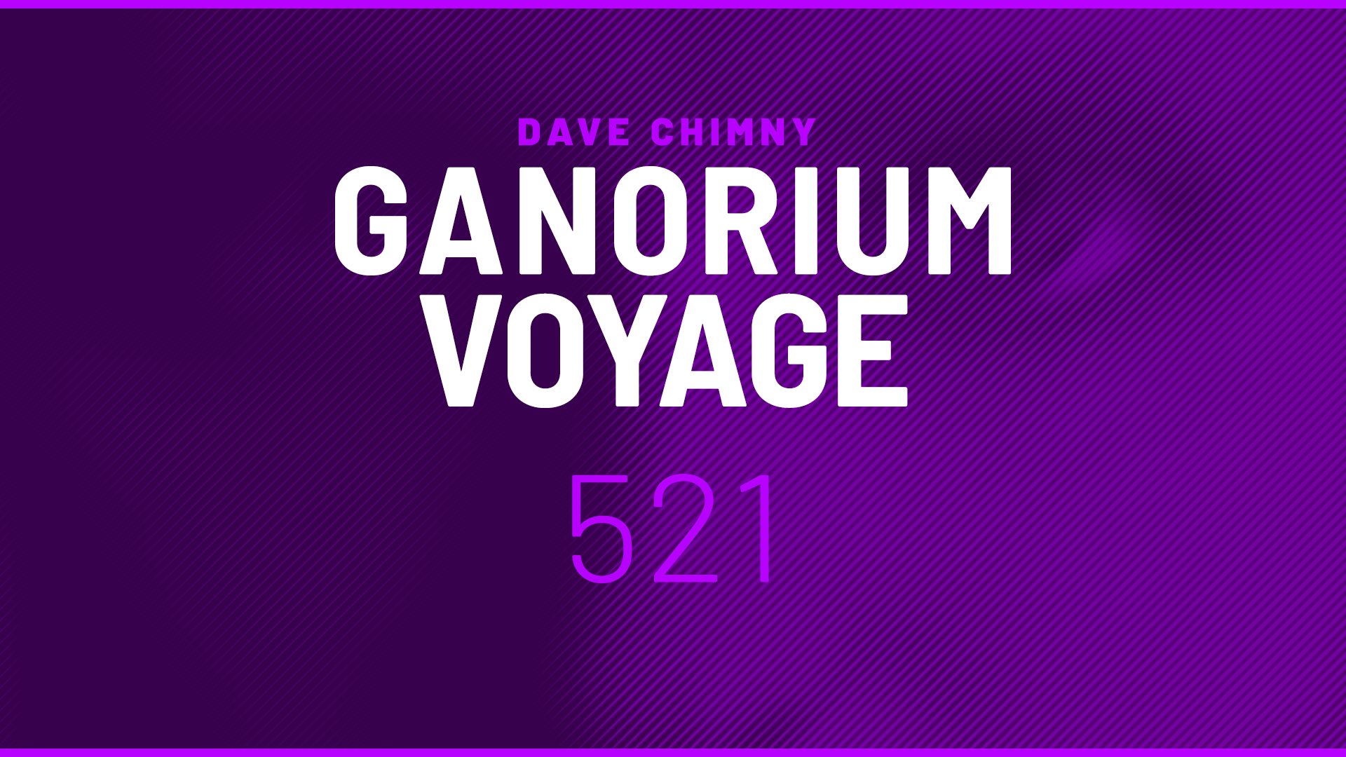 Dave Chimny – Ganorium Voyage, Teaser 521
