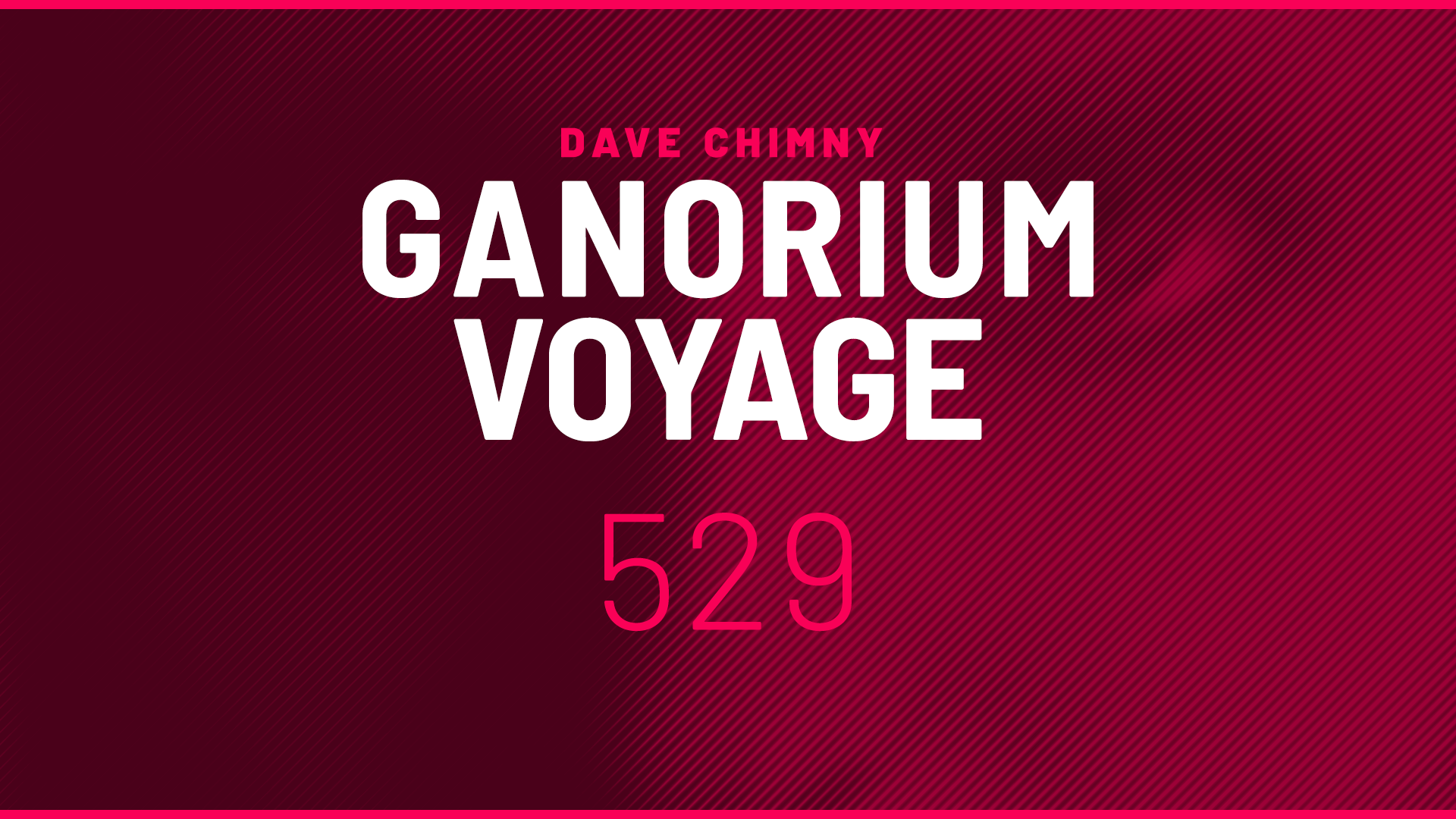 Dave Chimny – Ganorium Voyage 529 Aurosonic Aylin Chloe Kay Dennis Sheperd Glasscat Glyde Hoyaa Jimmy Chou Koyah Luke Terry Maratone Maxine Metta Paul Gibson Pitch Rich Triphonic Sean Truby Steve Dekay Wavetraxx XiJaro Dave Chimny