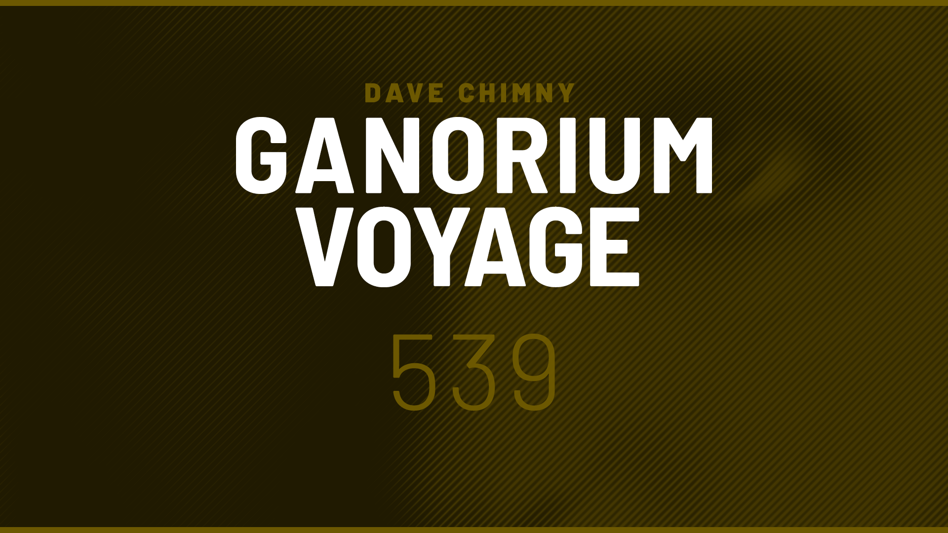 Dave Chimny – Ganorium Voyage 539 Andy Jornee Anveld Boris Foong Craig Mortimer DMPV Escea Johnny E Last Soldier LTN Matthew Duncan Pitch Ralphie B Ramin Arab Semblance Smile XiJaro Young Hu Dave Chimny