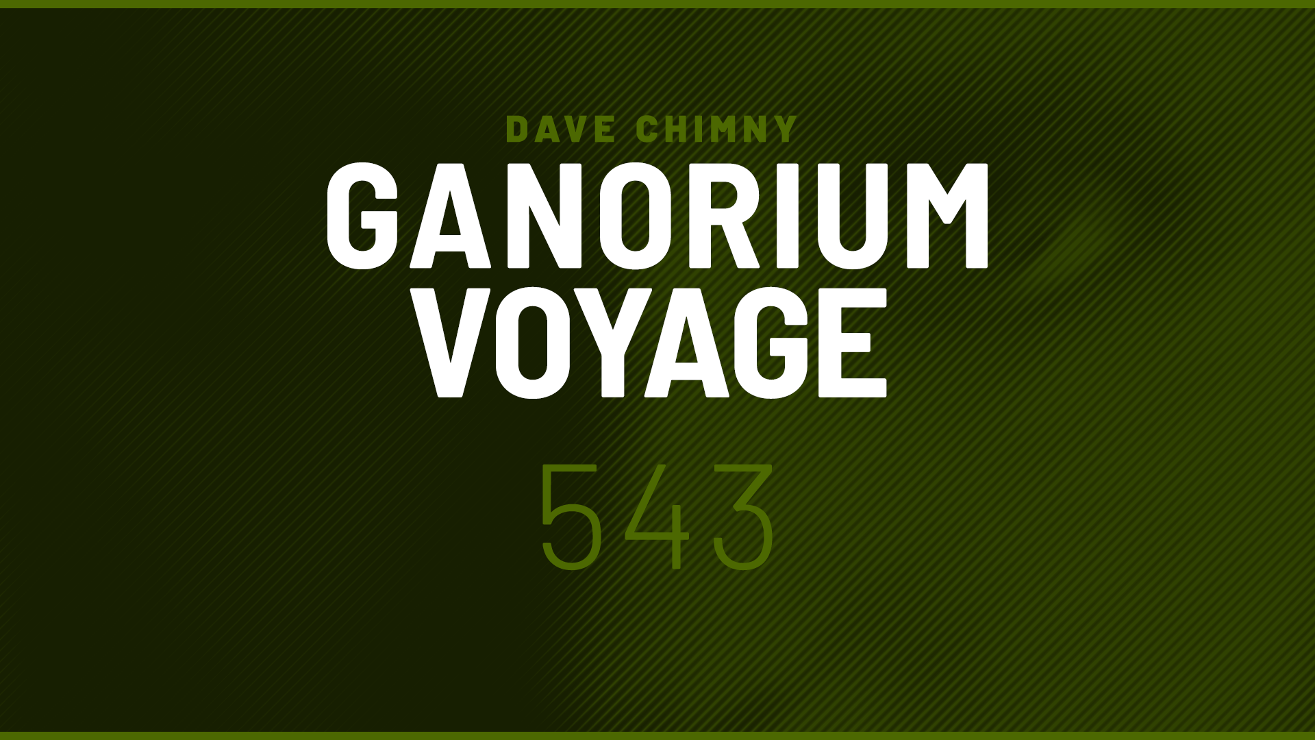Dave Chimny – Ganorium Voyage 543 Alex Shevchenko Arv Ashley Wallbridge Bodine Clara Yates Daxson Derek Palmer F4T4L3RR0R Ferry Tayle Glyde Hidden Tigress Ithur Manon Polare Mark Blue Mercurial Virus Metta Miikka Leinonen Nikzad Physical Phase Ramin Arab Ron with Leeds Sina Steve Allen Dave Chimny