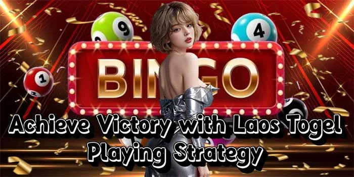 Achieve Victory with Laos Togel Playing Strategy