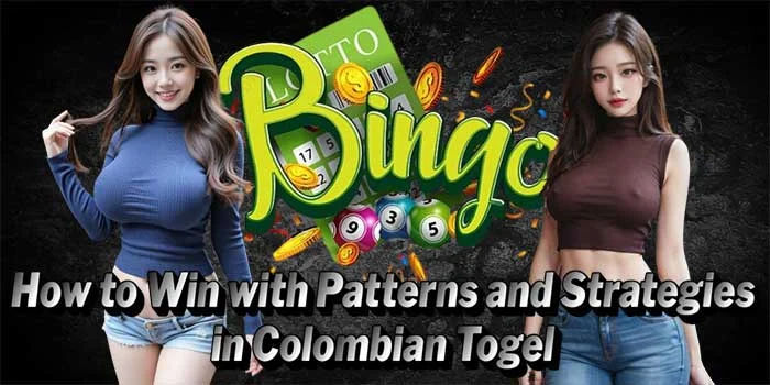  How to Win with Patterns and Strategies in Colombian Togel 