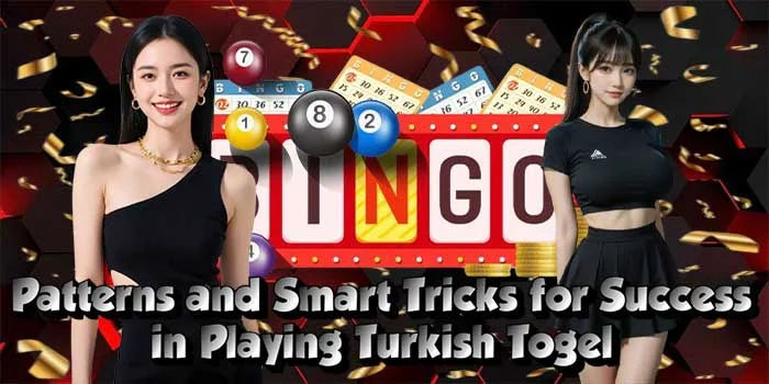 Patterns and Smart Tricks for Success in Playing Turkish Togel