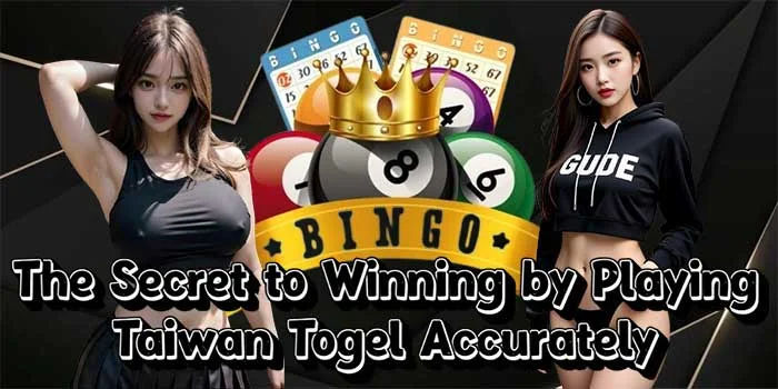 The Secret to Winning by Playing Taiwan Togel Accurately