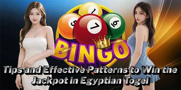 Tips and Effective Patterns to Win the Jackpot in Egyptian Togel
