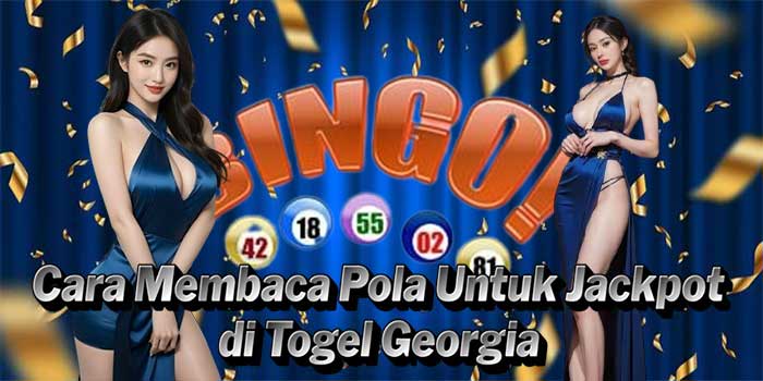 Cara Membaca Pola Untuk Jackpot di Togel Georgia