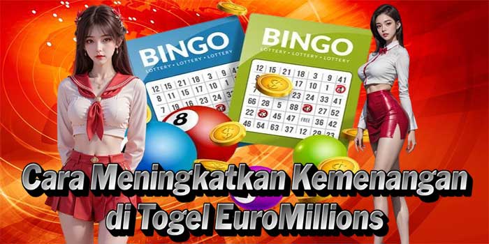 Cara Meningkatkan Kemenangan di Togel EuroMillions