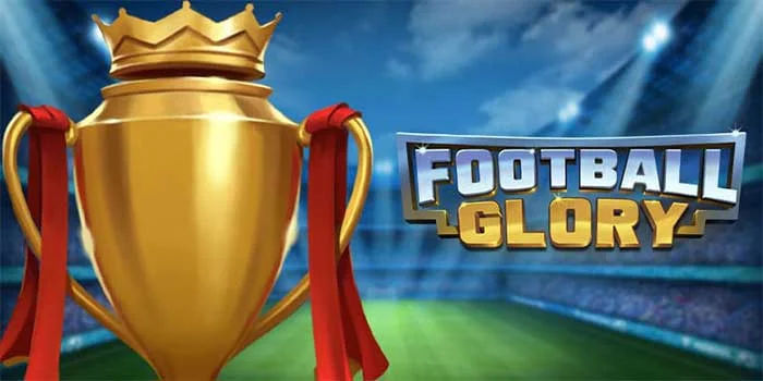  Tips Jitu Mencetak Jackpot Juara di Slot Football Glory 