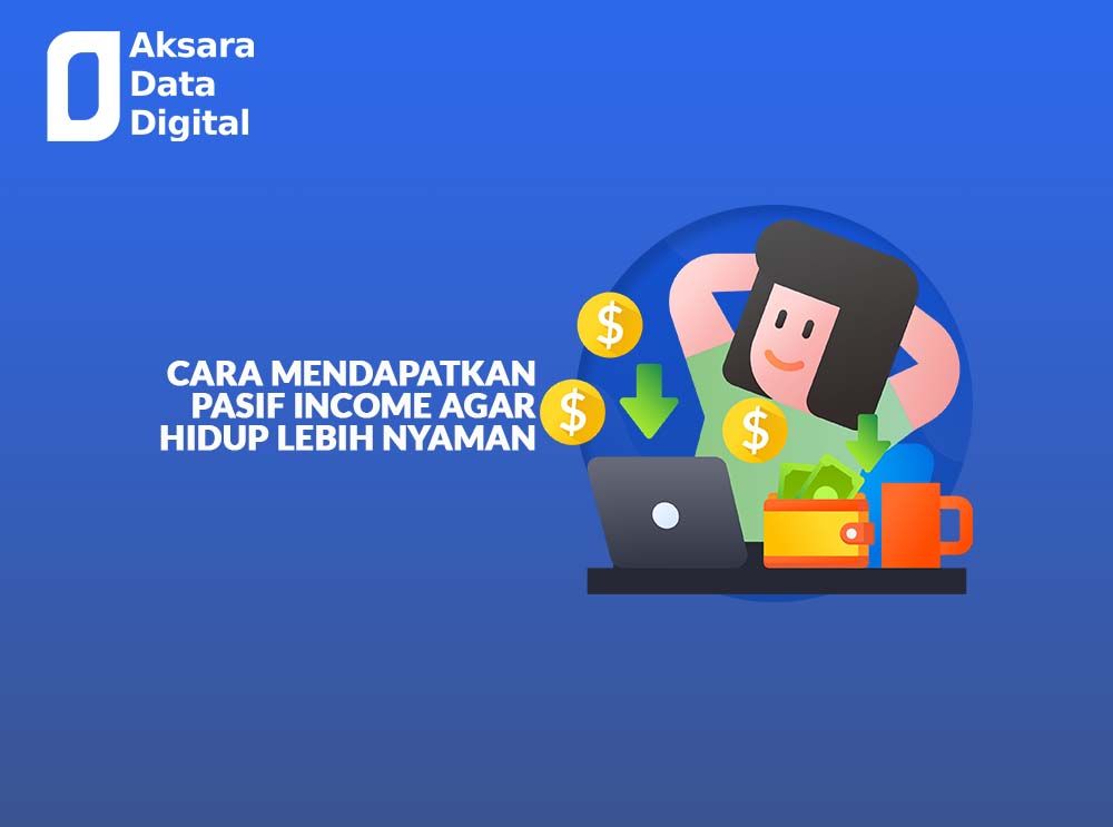 Cara Mendapatkan Pasif Income Agar Hidup Lebih Nyaman