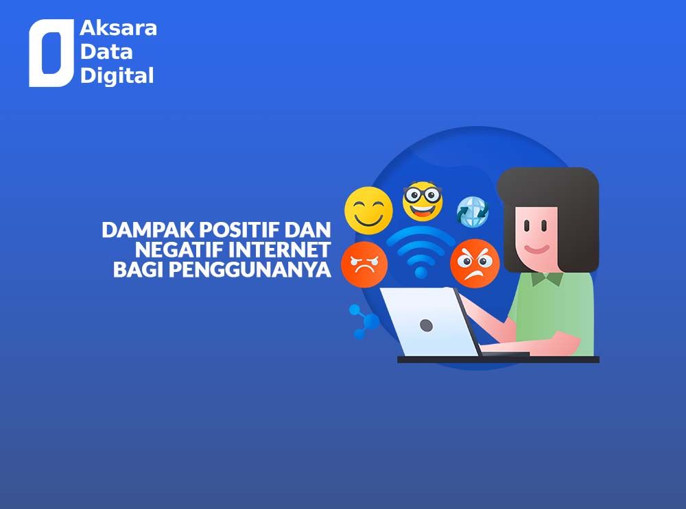 Dampak Positif dan Negatif Internet Bagi Penggunanya - Aksaradata