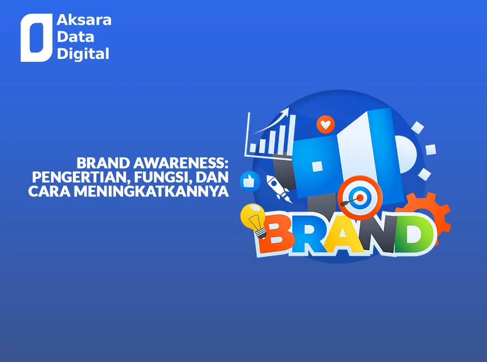 Brand Awareness Pengertian Fungsi And Cara Meningkatkannya