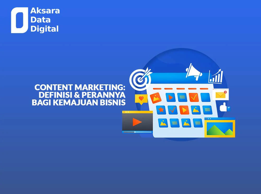 Content Marketing Definisi & Perannya Bagi Kemajuan Bisnis