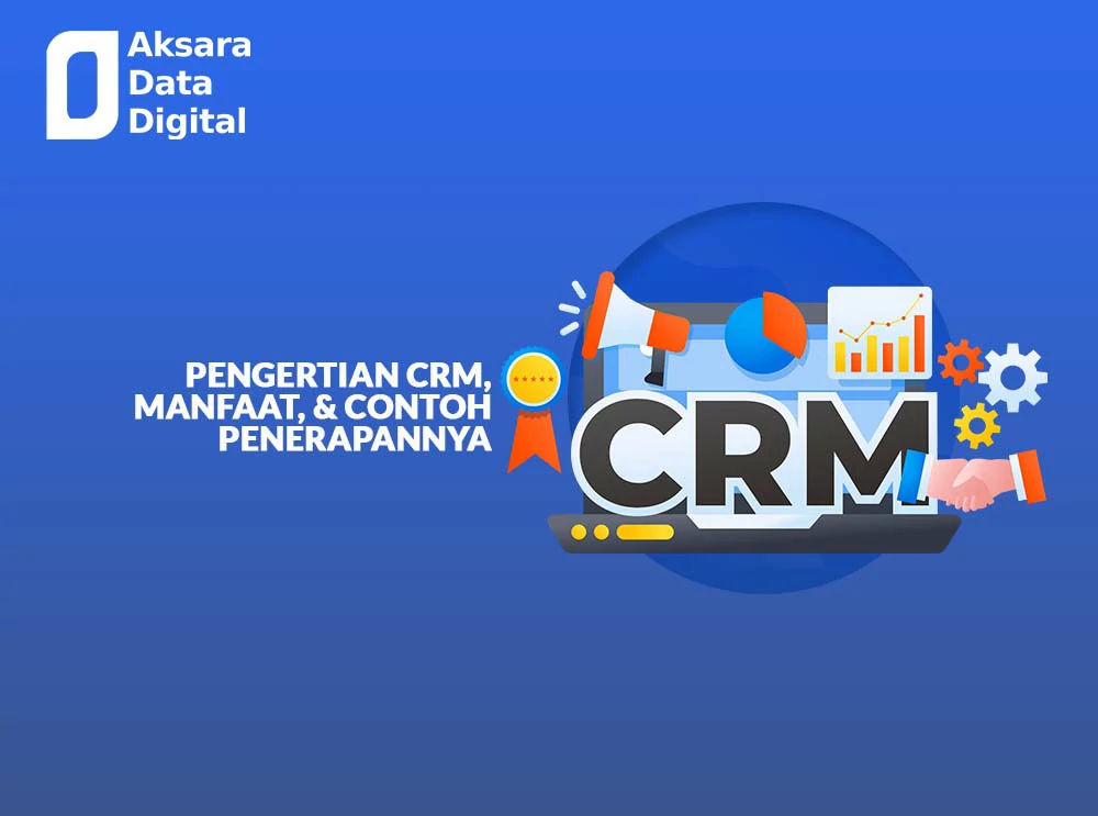 Pengertian Crm Manfaat Dan Contoh Penerapannya 