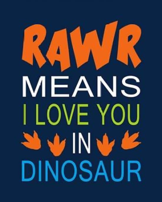 Sagebrush Fine Art PDXTR1832SMALL Dinosaur Rawr Quote Poster Print by Tamara Robinson&#44; 8 x 10 - Small