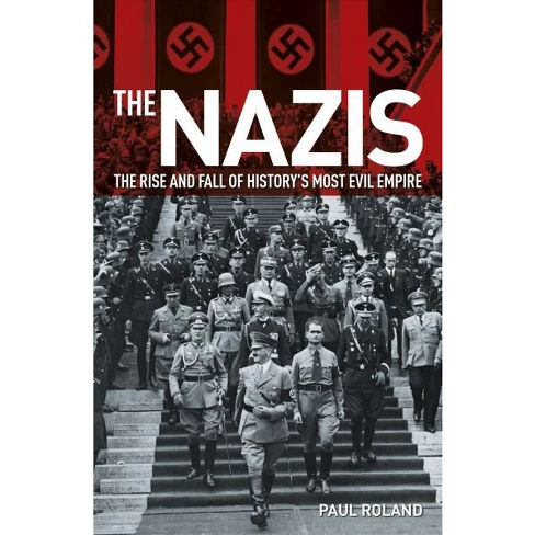Nazis The Rise And Fall Of Historys Most Evil Empire | Desertcart INDIA