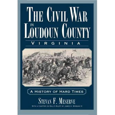 The Civil War in Loudoun County, Virginia: A History of Hard Times