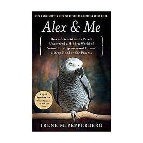 Alex & Me (Reprint) (Paperback) by Irene M. Pepperberg
