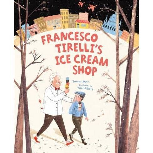 Francesco Tirelli's Ice Cream Shop - by Tamar Meir (Paperback)