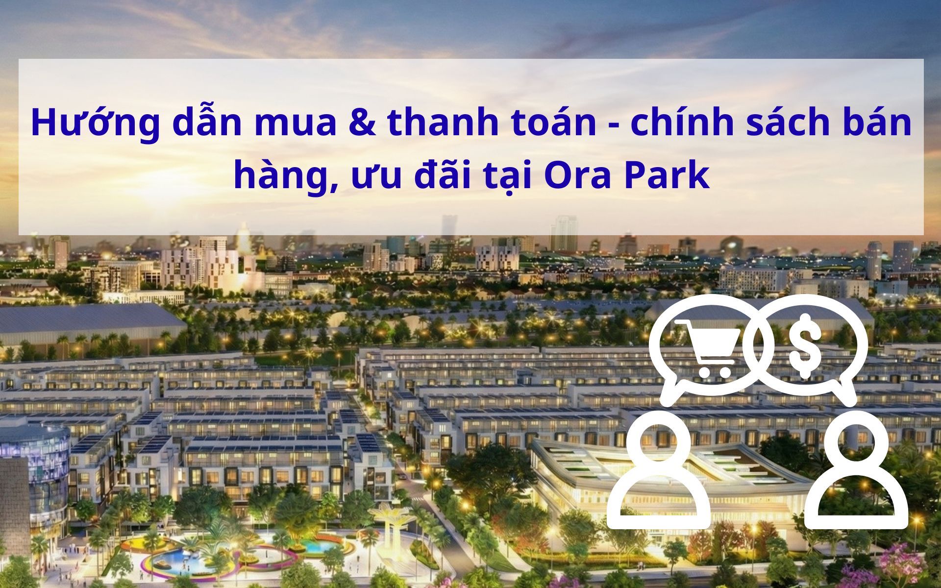 Hướng dẫn mua & thanh toán - chính sách bán hàng, ưu đãi Ora Park