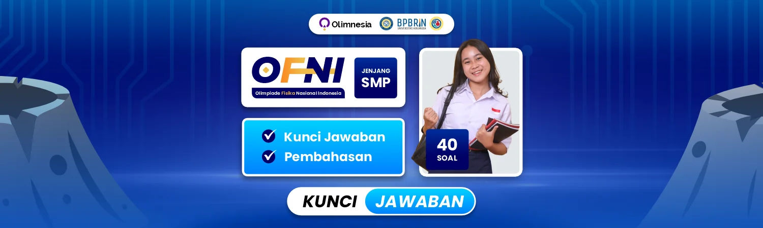 Kunci Jawaban & Pembahasan OFNI – Olimpiade Fisika Nasional Indonesia (Tingkat SMP)