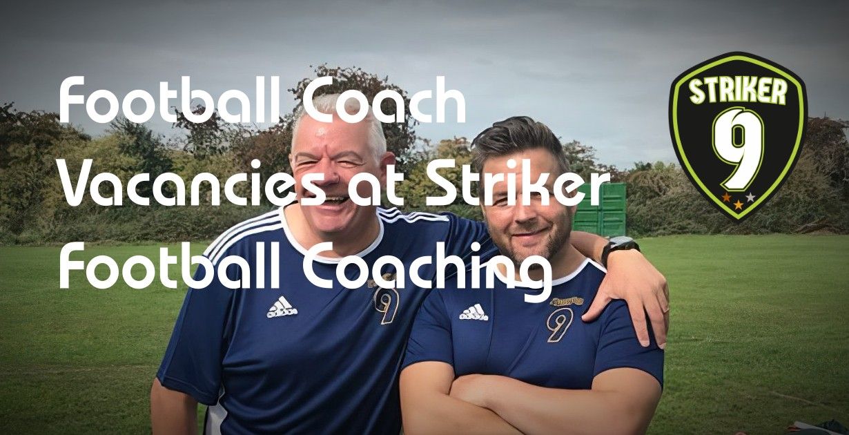 Striker Football Coaching Vacancies; Striker 9 Classes and Striker 4 ...