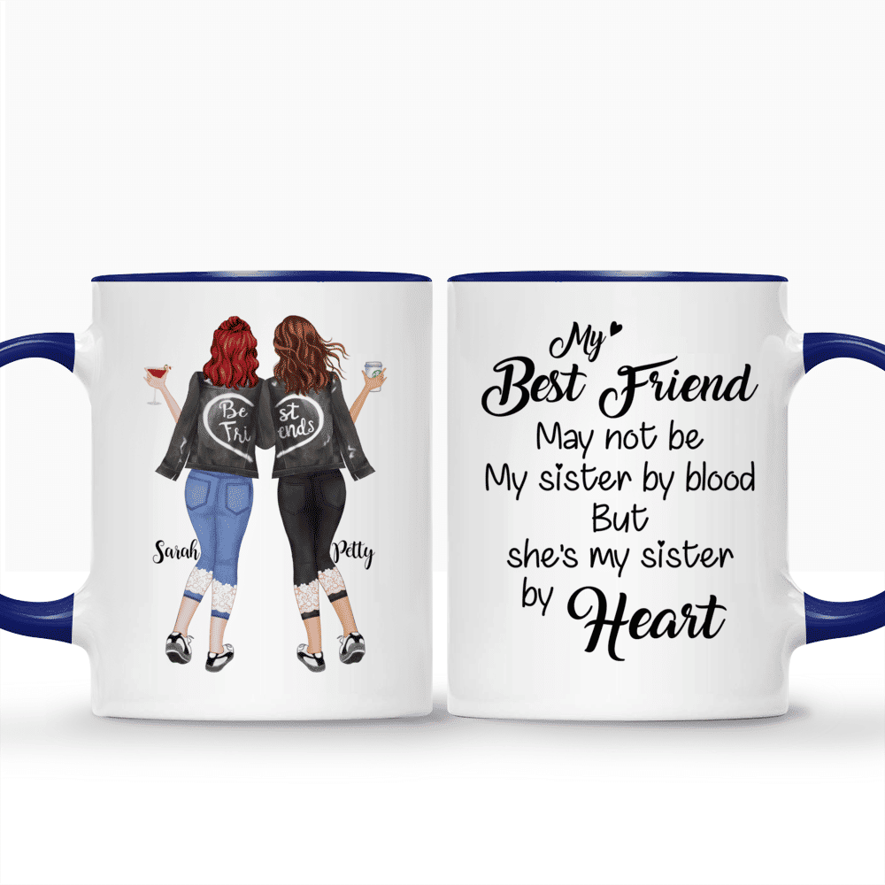 Best friends - My Best Friend May Not Be My Sister By Blood But She's My Sister By Heart - Personalized Mug_3