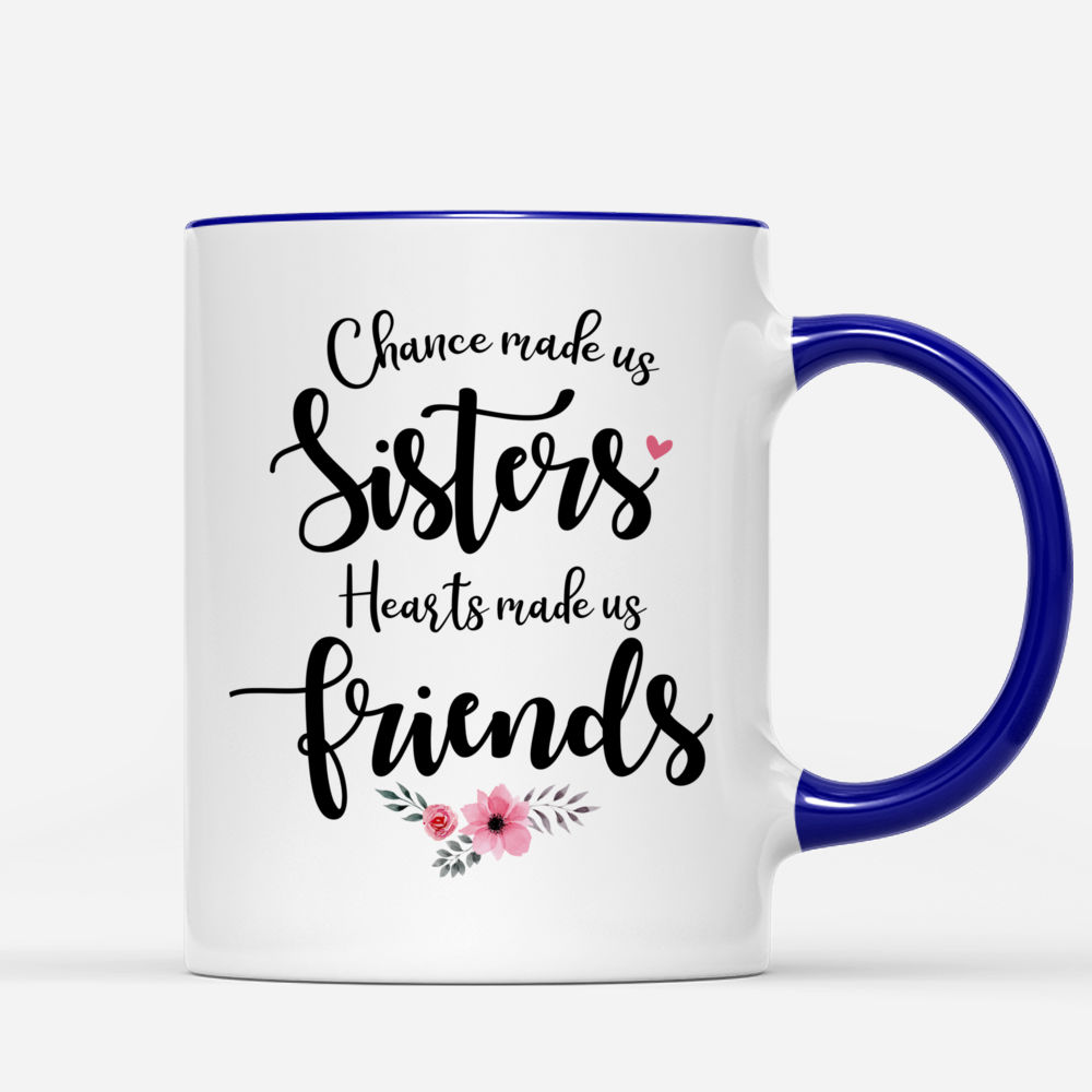 3 Sisters - Chance made us sisters. Hearts made us friends. - Personalized Mug_2