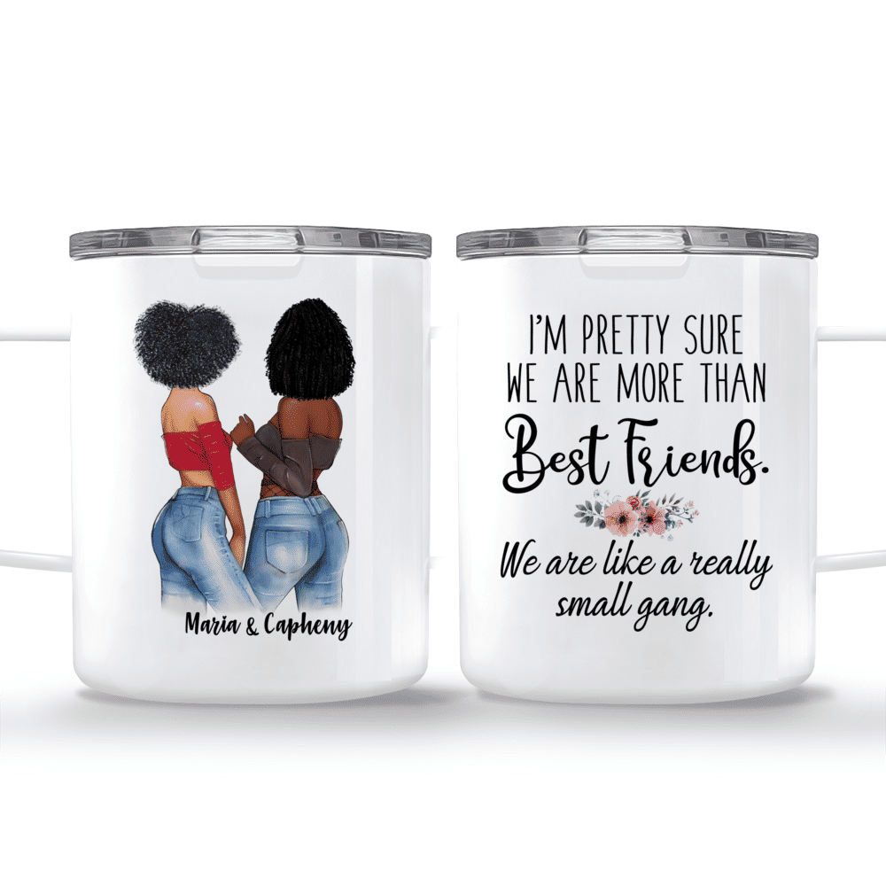 Topic - Personalized Mug - Im pretty sure we are more than best friends. We are like a really small gang. - Personalized Mug_3