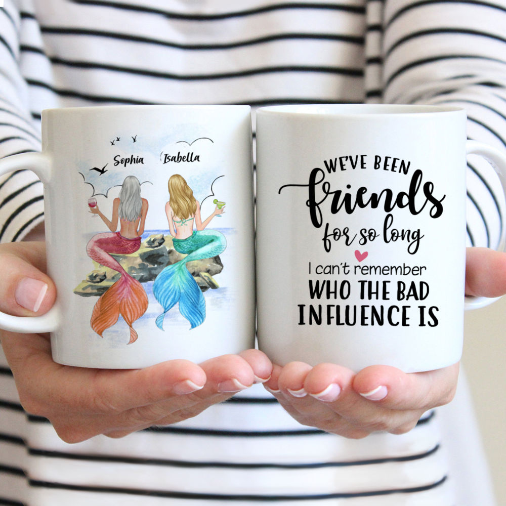 Best Friend Mermaid Girls - To my Best Friend , Weve been friends for so long. I cant remember who the bad influence is. - Personalized Mug