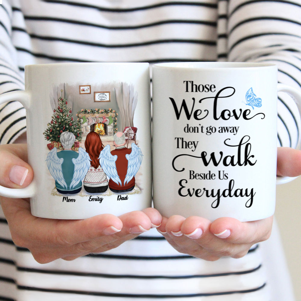 Christmas Memorial Mug - Those We Love don't go away, They Walk Beside Us Everyday (For Dad/Mom/GrandPa/GrandMa) - Personalized Mug