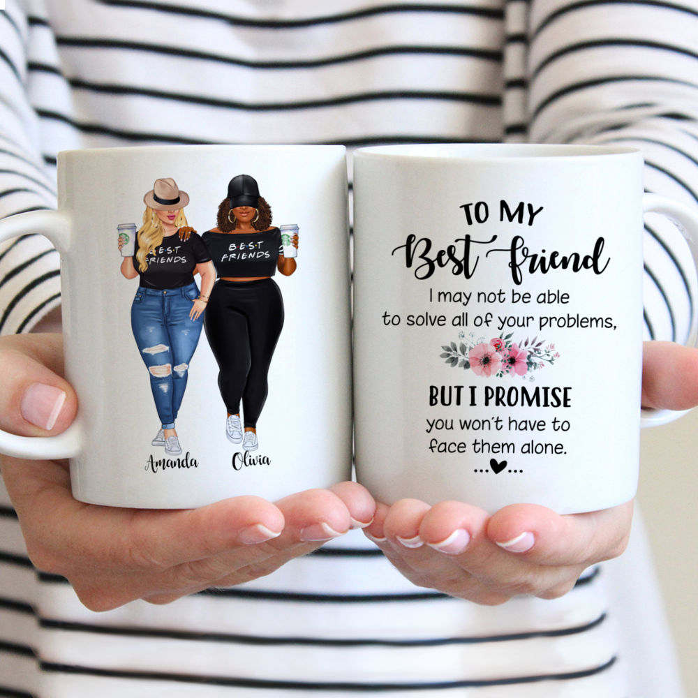 Topic - Personalized Mug - 2 Girls Fullbody - To my Best Friend , I may not be able to solve all of your problems, but i promise you wont have to face them alone. - Personalized Mug