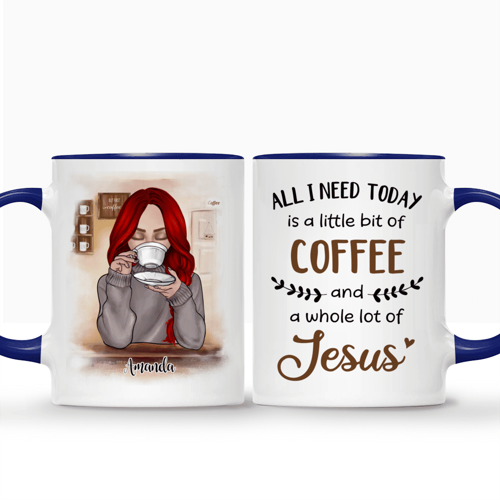 Coffee Mug - All I Need Today Is A Little Bit Of Coffee & A Whole Lot Of Jesus - Personalized Mug_3