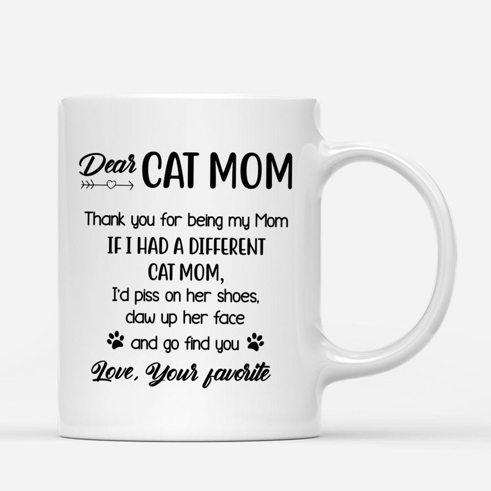 Girl and Cats Spring - Dear Cat Mom Thank You For Being My Mom If I Had a Different Cat Mom I d Piss On Her Shoes Claw Up Her Face And Go Find You Love Your Favorite - Personalized Mug_2