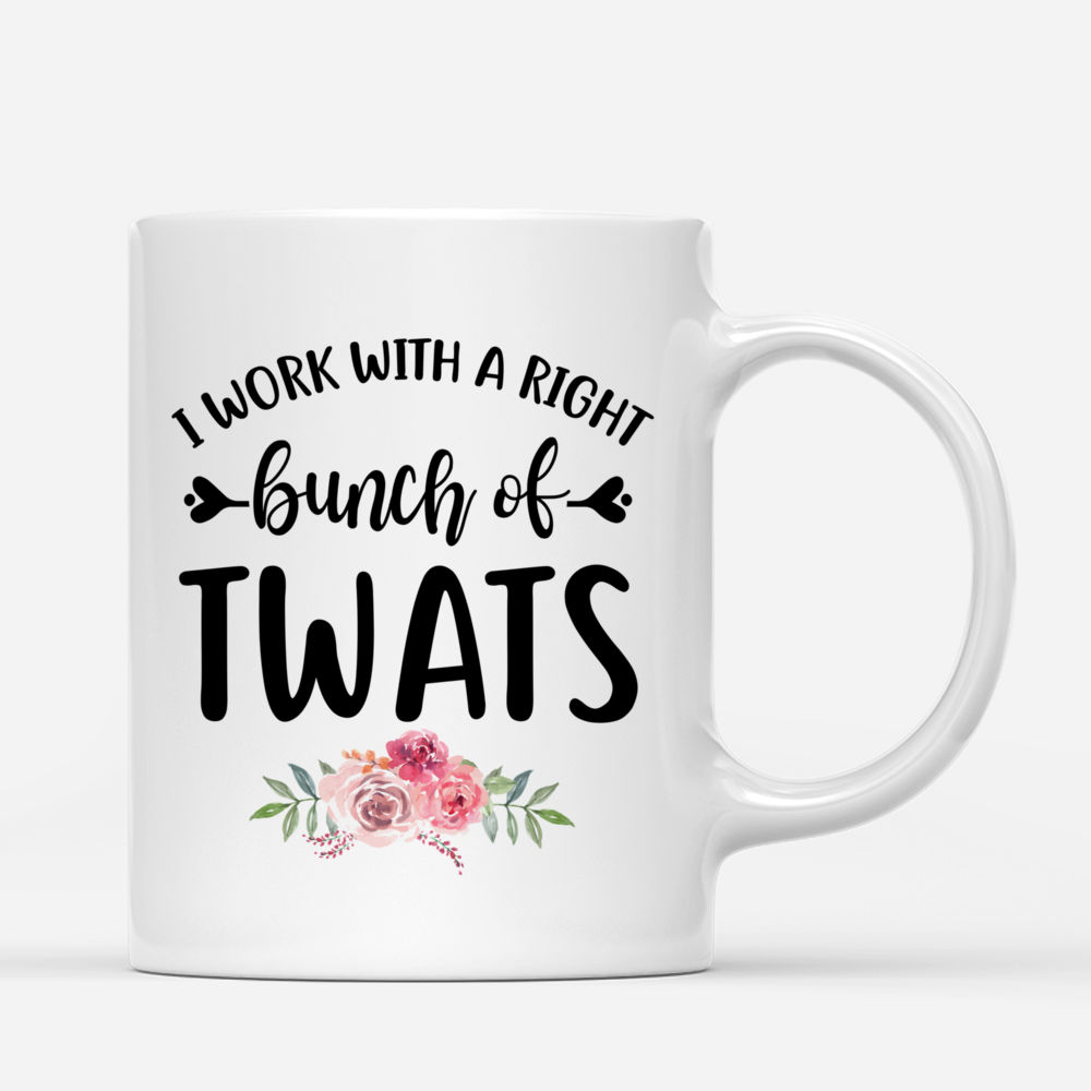 Colleague Mug - I Work With A Right Bunch Of Twats - Up to 5 Ladies - Personalized Mug_2