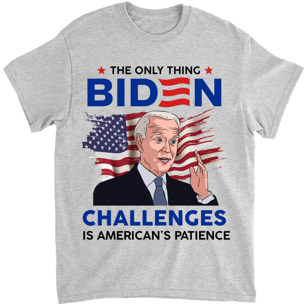 T Shirt - The only thing challenges is Americans' patience_1