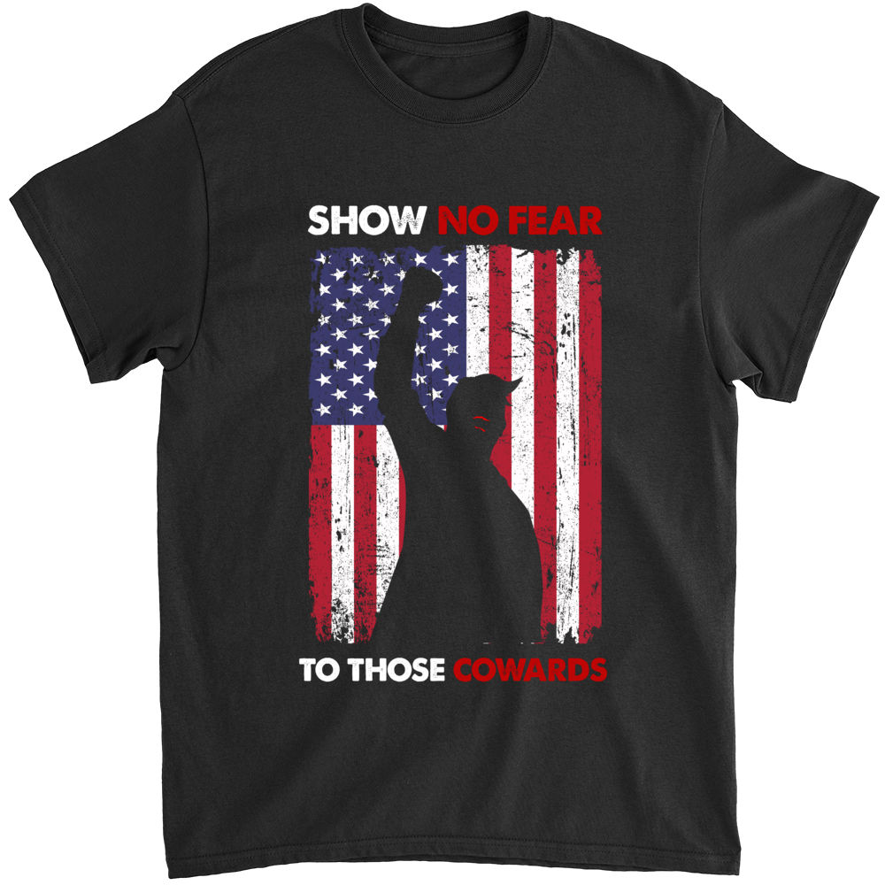 T-Shirt - Show no fear to those cowards_1