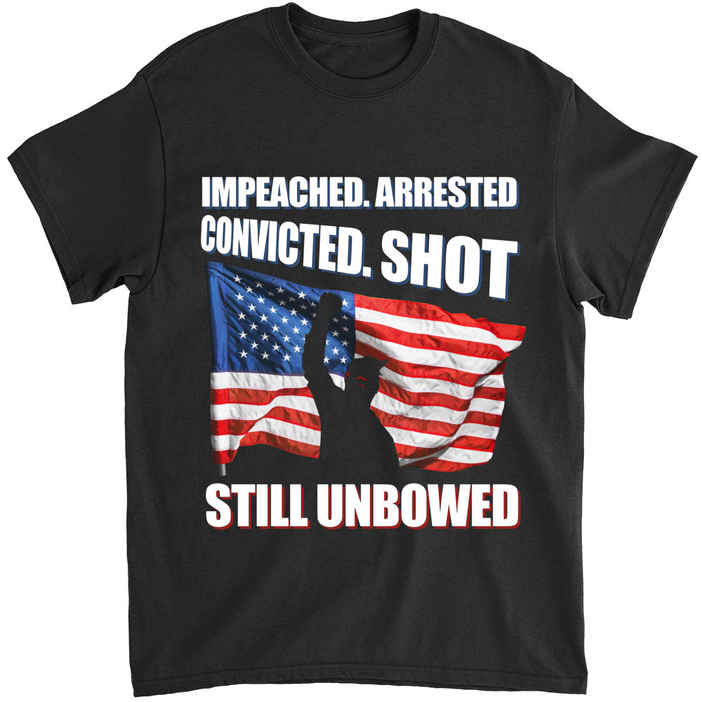 T Shirt - Impeached arrested convicted shot, Still Unbowed - Shirt