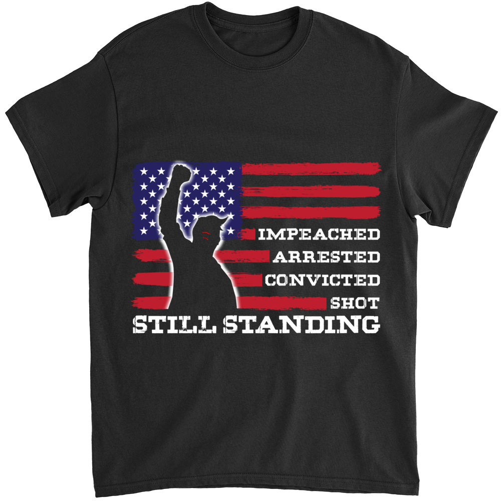 T-Shirt - Impeached, arrested, convicted, shot Still Standing K1_1