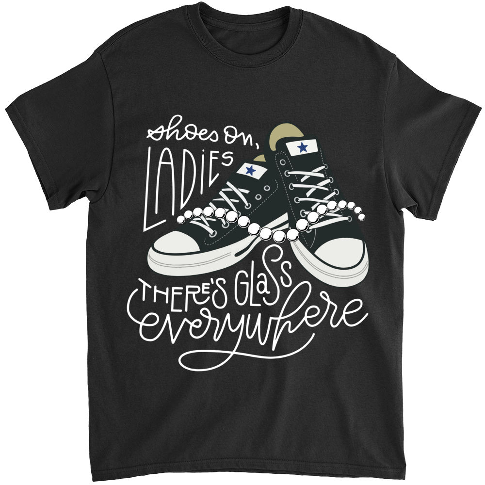 Limited Edition - Shoes on, ladies. There’s glass everywhere - Shirt_2