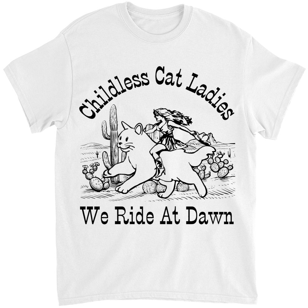 Limited Edition - Childless Cat Ladies, We Ride At Dawn - Shirt_1