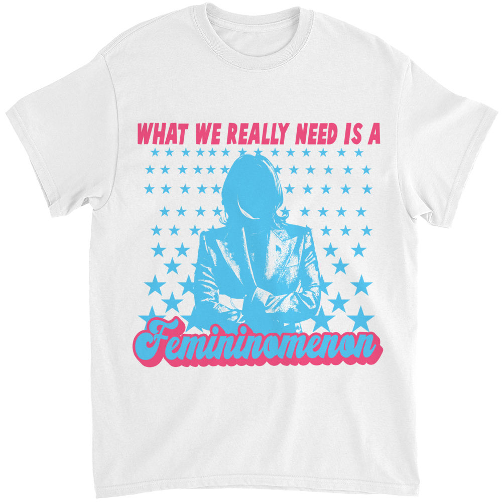 T-Shirt - What We Really Need Is A Femininomenon - Personalized Shirt_1