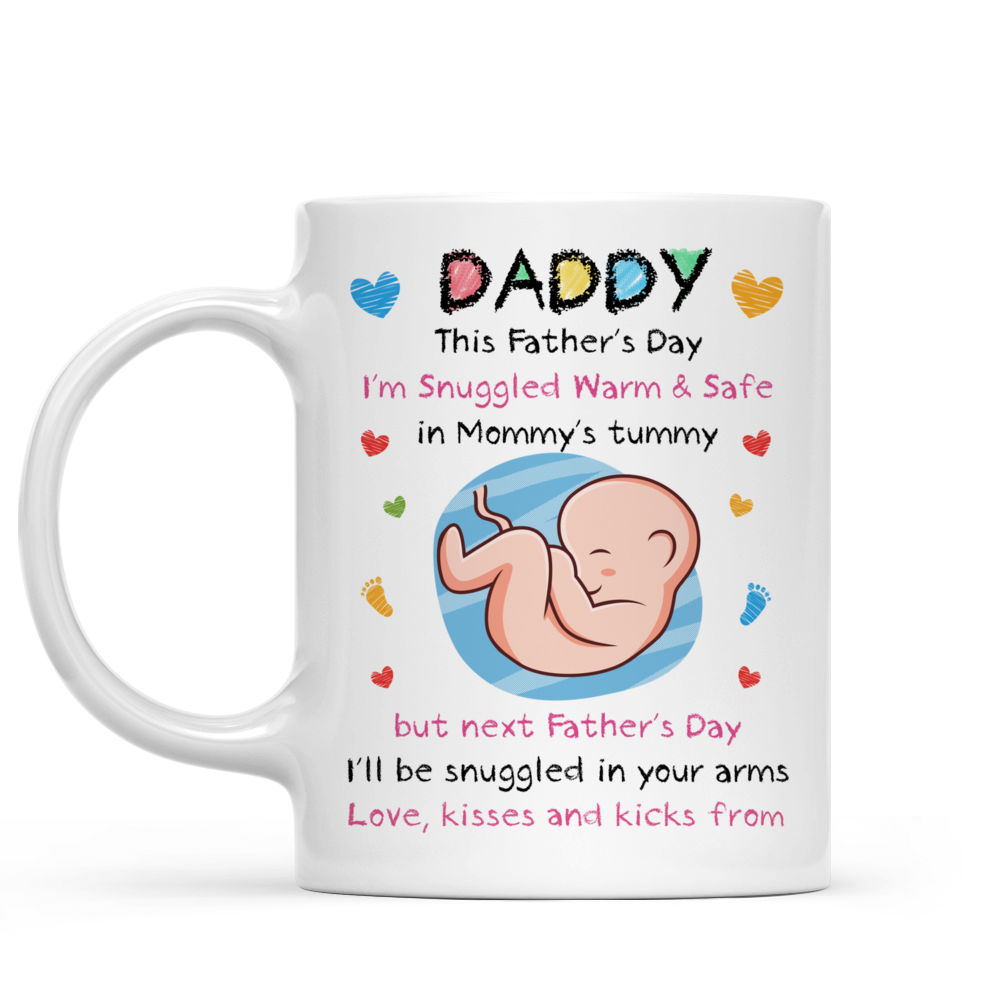 From Baby Bump - Daddy, This Father's Day I'm Snuggled Warm & Safe In Mummy's Tummy. But next Father's Day, I'll be Snuggled in your arms - Ver 2024 (m) - Personalized Mug