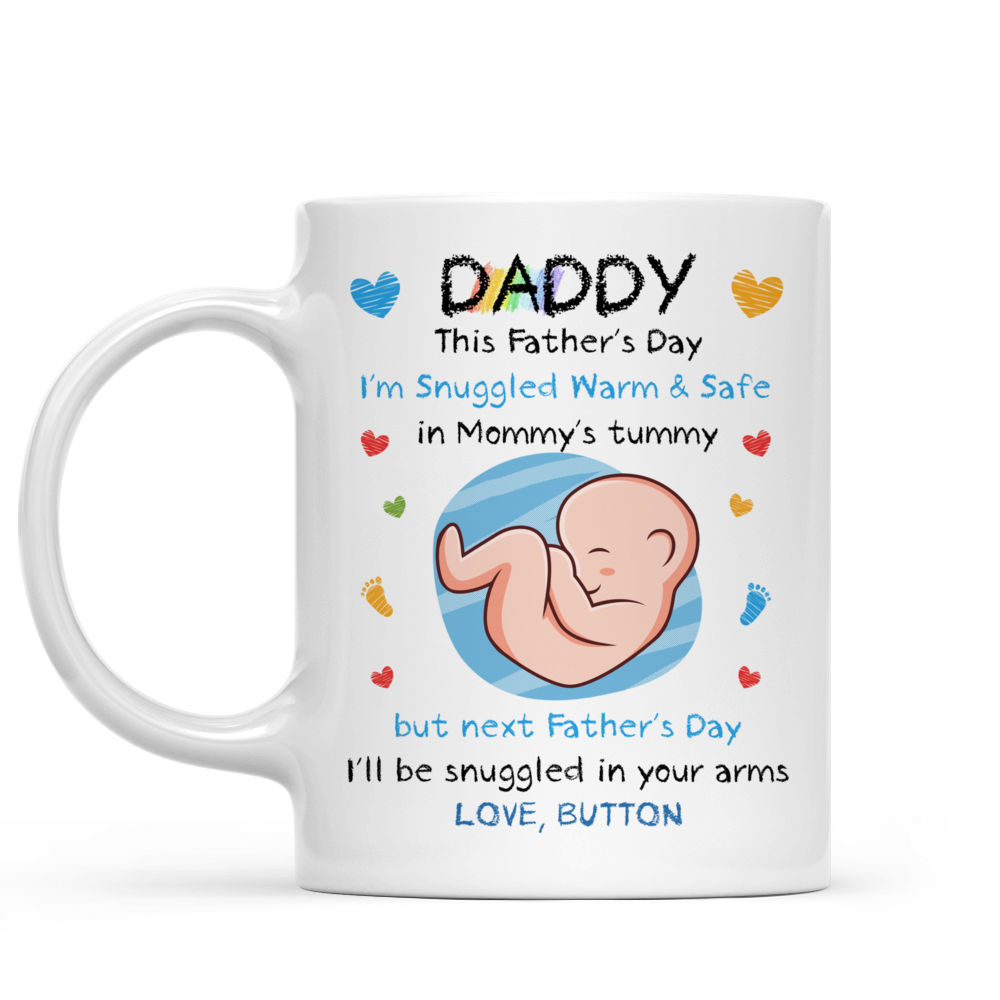 From Baby Bump - Daddy, This Father's Day I'm Snuggled Warm & Safe In Mummy's Tummy. But next Father's Day, I'll be Snuggled in your arms - Ver 2024 (N1) - Personalized Mug