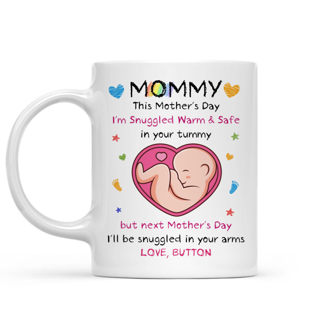 From Baby Bump - Mommy, This Mother's Day I'm Snuggled Warm & Safe In Your Tummy. But next Mother's Day, I'll be Snuggled in your arms (2024) - Personalized Mug